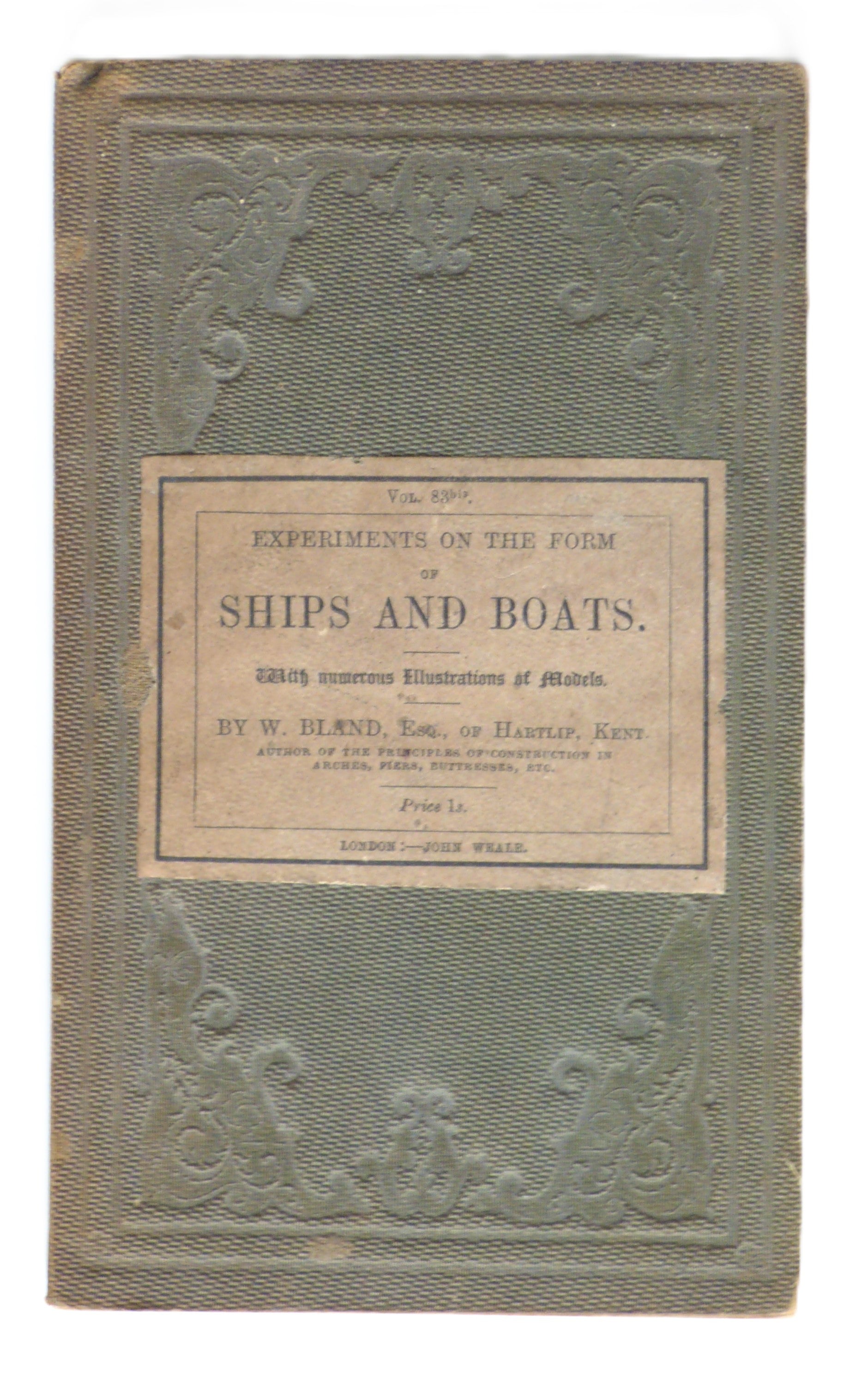 Hints On The Principles Which Should Regulate The Form Of Ships And Boats Derived From Original Experiments With Numerous Illustrations Of Models by W Bland
