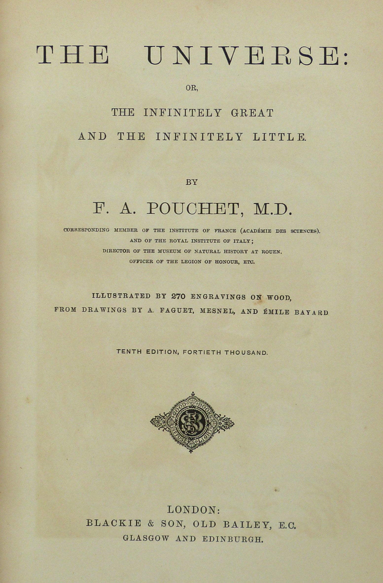 The universe or the infinitely great and the infinitely little by F A Pouchet