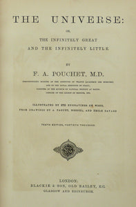 The universe or the infinitely great and the infinitely little by F A Pouchet