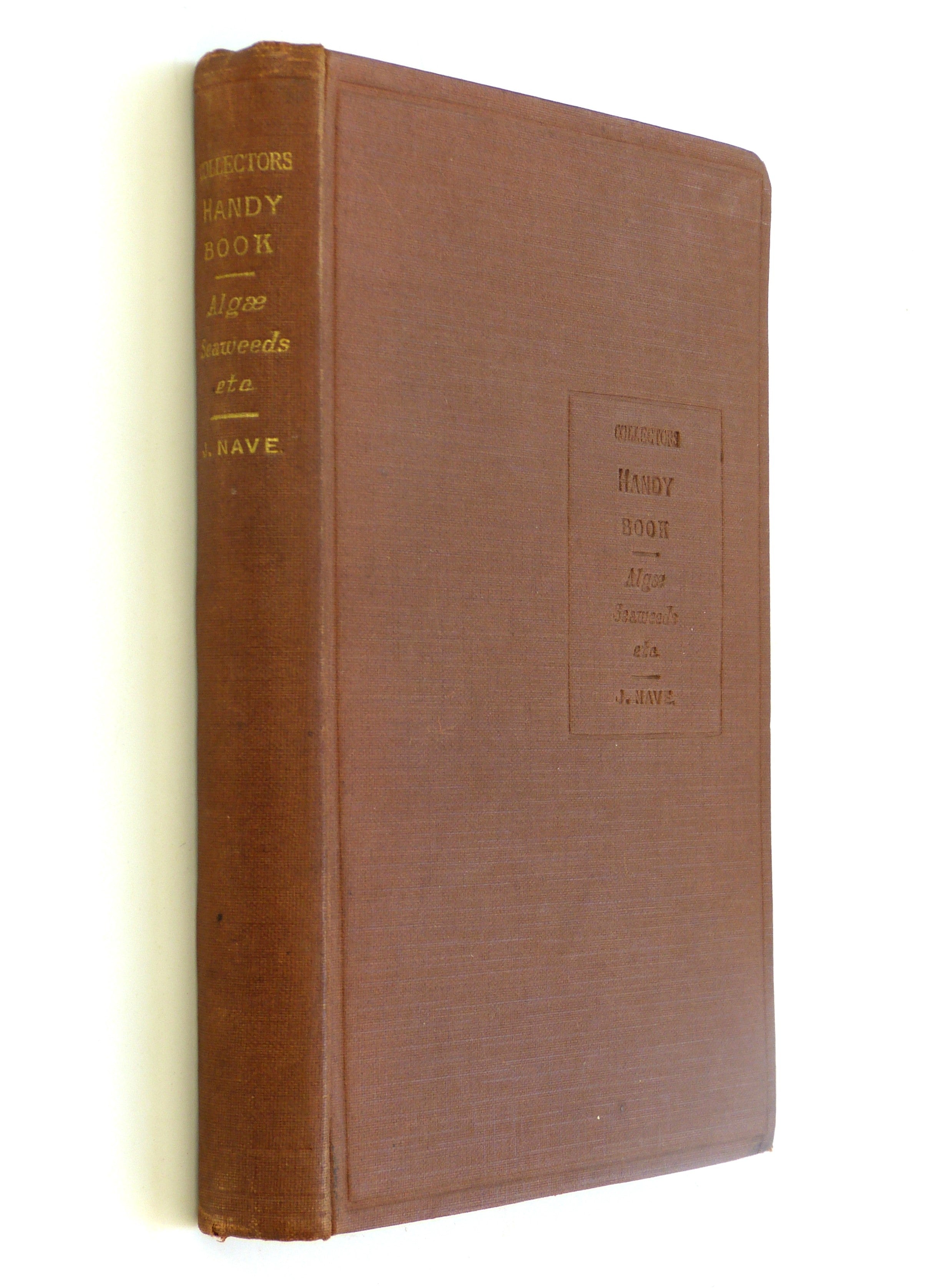 The Collectors Handy-Book of Algae, Desmids, Fungi, Lichens, Mosses by Johann Nave - Translated and Edited by Rev. W. W. Spicer