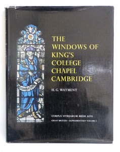 Windows of King's College Chapel, Cambridge: Description and Commentary (Suppty. S) (Corpus Vitrearum Medii Aevi: Great Britain) by Wayment, Hilary