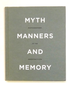 Myth, Manners and Memory: Photographers of the American South Davies, by Celia; Gray, Richard