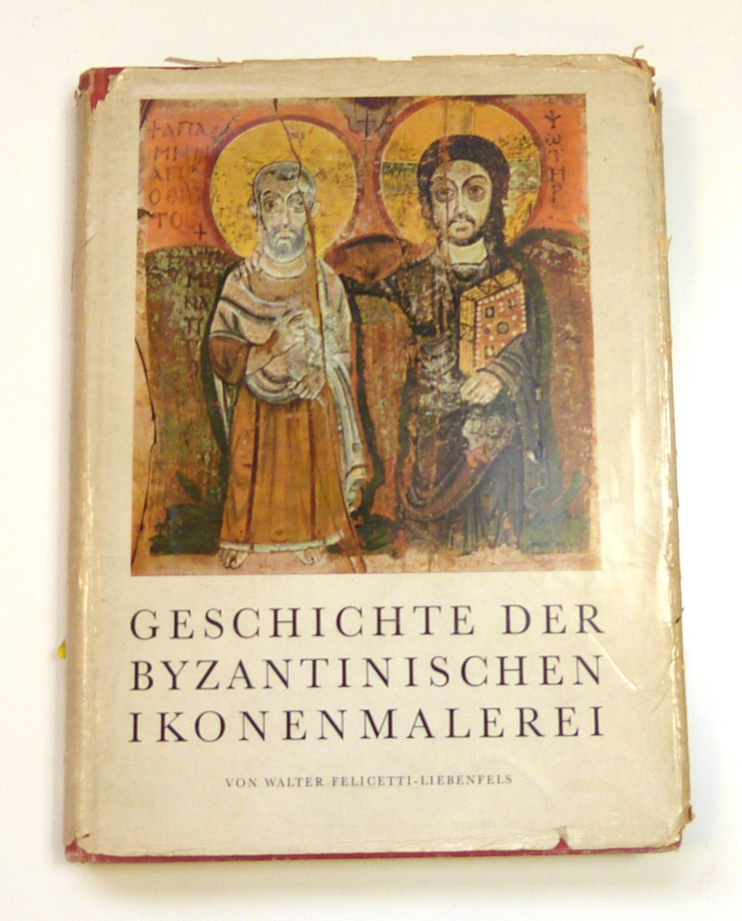 Geschichte der Byzantinischen Ikonenmalerei. Von ihren Anfängen bis zum Ausklange unter Berücksichtigung der Maniera Greca und der Italo-Byzantinischen Schule. By Felicetti-Liebenfels, Walter: