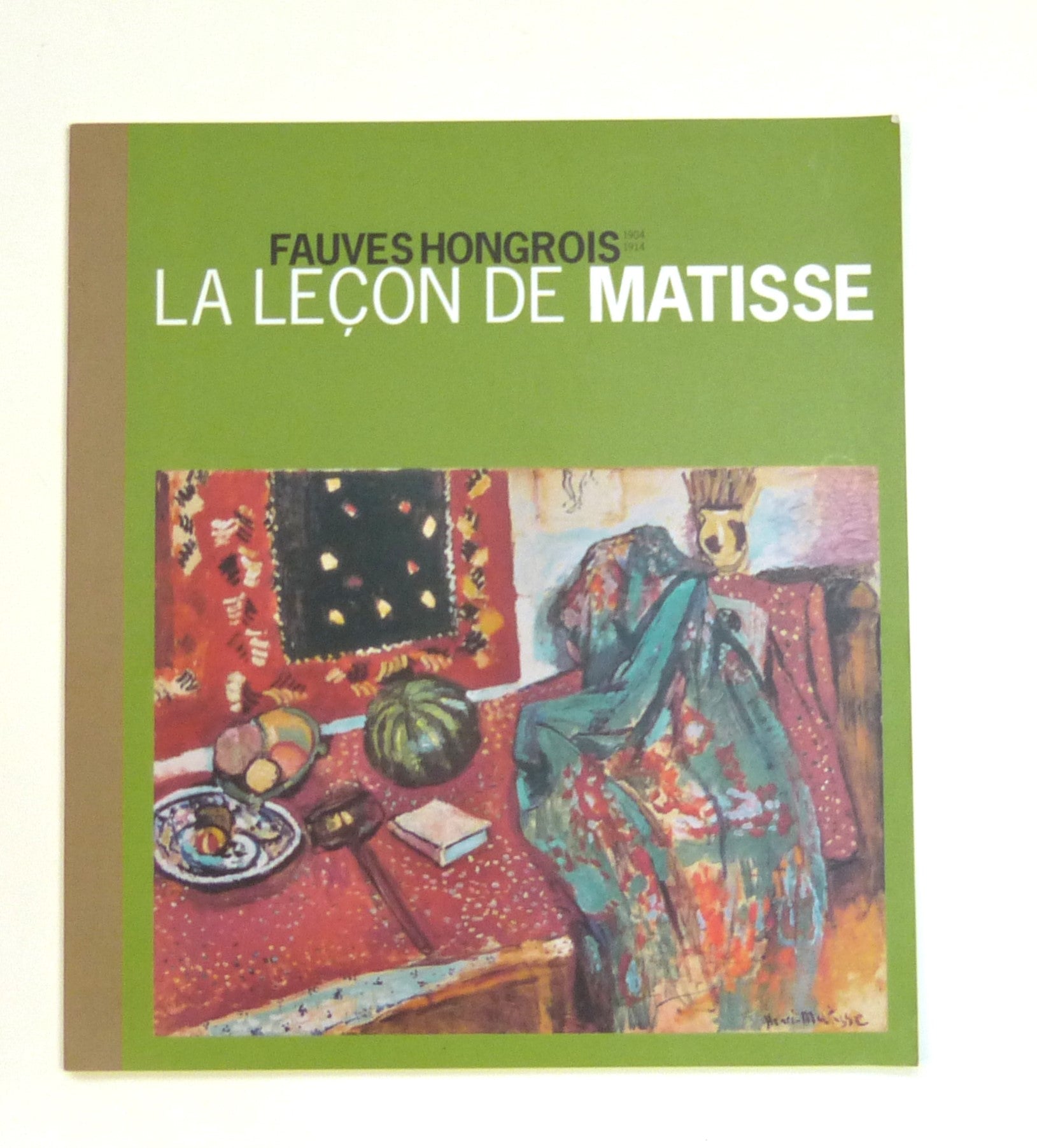 FAUVES HONGROIS 1904 - 1914. La Lecon de Matisse. by Various