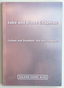 Jake and Dinos Chapman: Cained and Disabled, the next chapter by Fabrice Hergott; Sir Norman Rosenthal