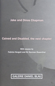 Jake and Dinos Chapman: Cained and Disabled, the next chapter by Fabrice Hergott; Sir Norman Rosenthal
