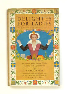 Delightes for Ladies. With Introduction by G.E. and K. Fussell. 1948. By PLAT, Sir Hugh. PLAT, Sir Hugh.