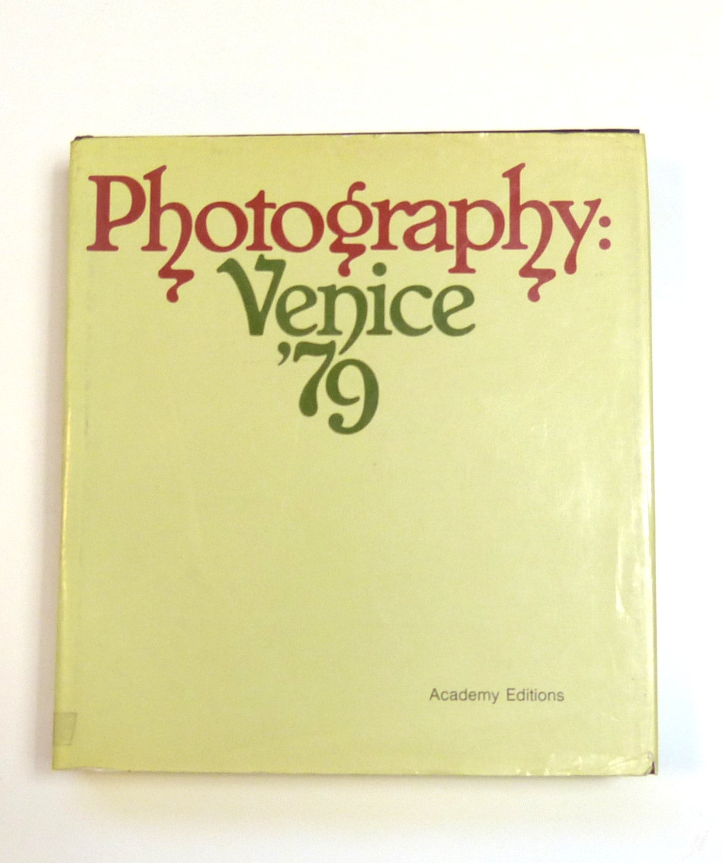 Photography, Venice 79 / [Scientific Editing of the Book, Daniela Palazzoli, Vittorio Sgarbi, Italo Zannier ; Translations, Sara Corcos, Rodney Stringer] Palazzoli, Daniela. Sgarbi, Vittorio. Zannier, Italo. Unesco. International Center Of Photography