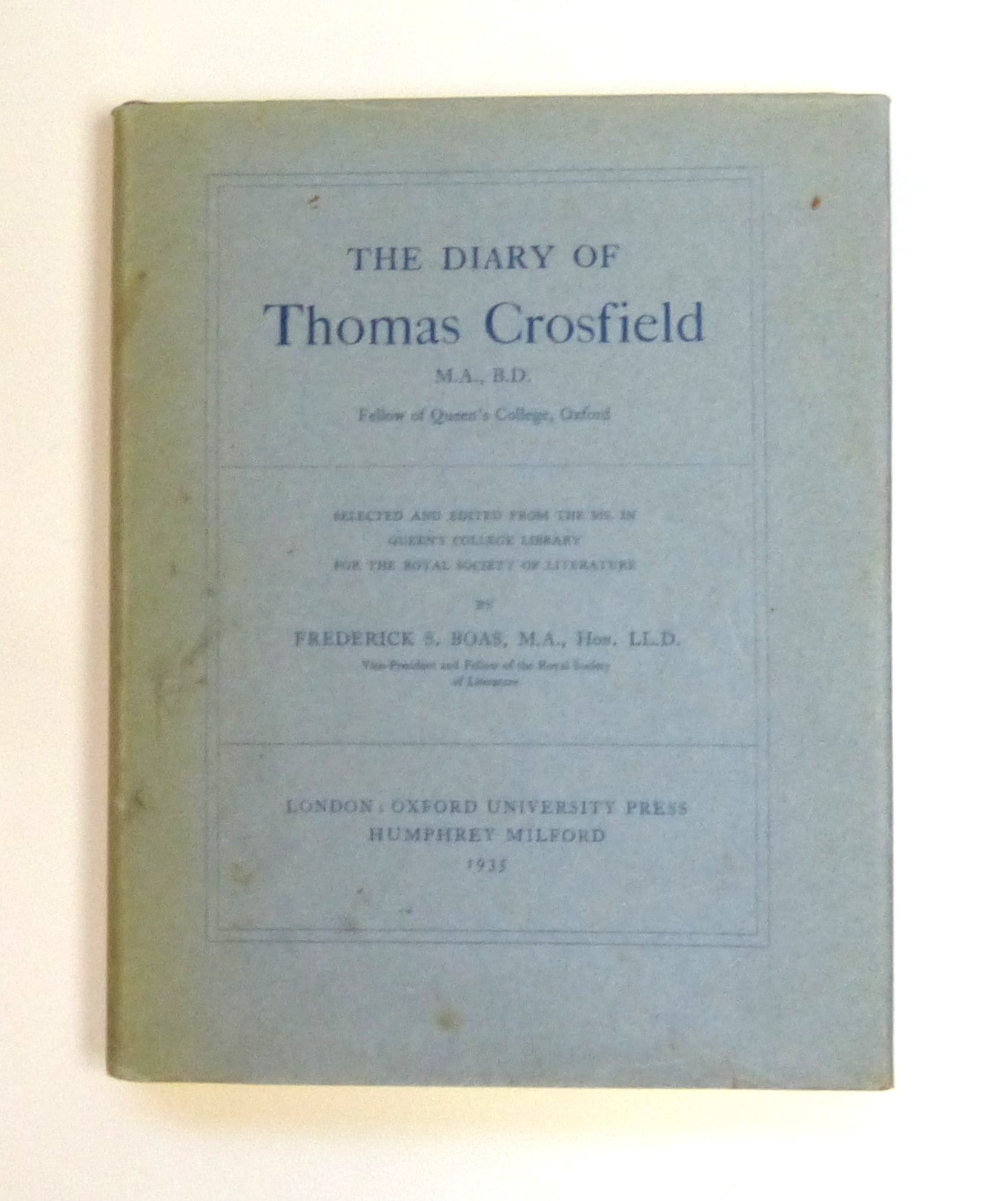 The Diary of Thomas Crosfield. Selected and Edited from The MS. In The Queen's College Library for the Royal Society Of Literature by Boas, F. S.