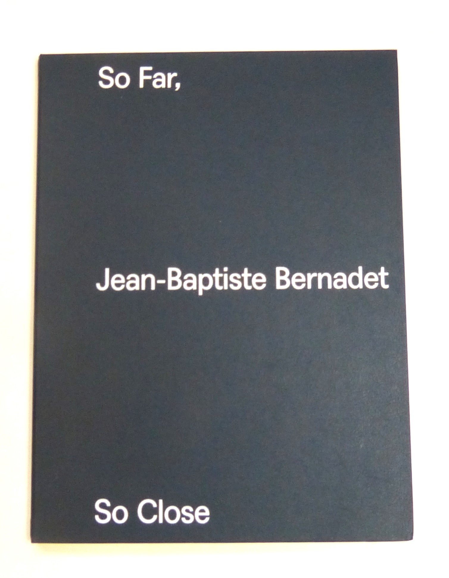 Jean-Baptiste Bernadet: So Far, So Close Jean-Baptiste Bernadet, by Alex Bacon