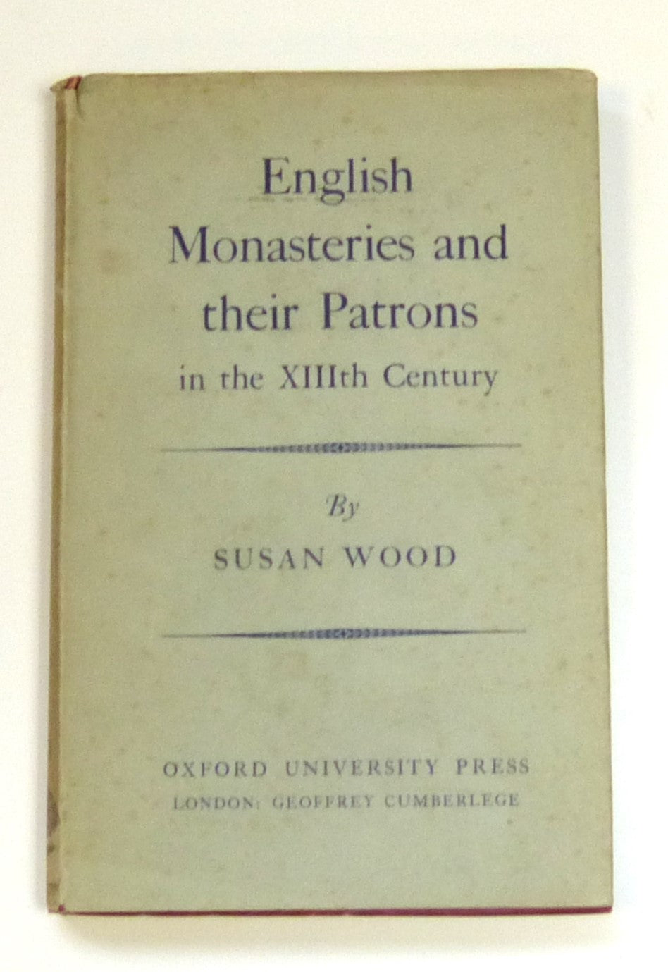 English Monasteries and their Patrons in the Thirteenth Century.  by Wood, Susan