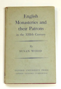 English Monasteries and their Patrons in the Thirteenth Century.  by Wood, Susan