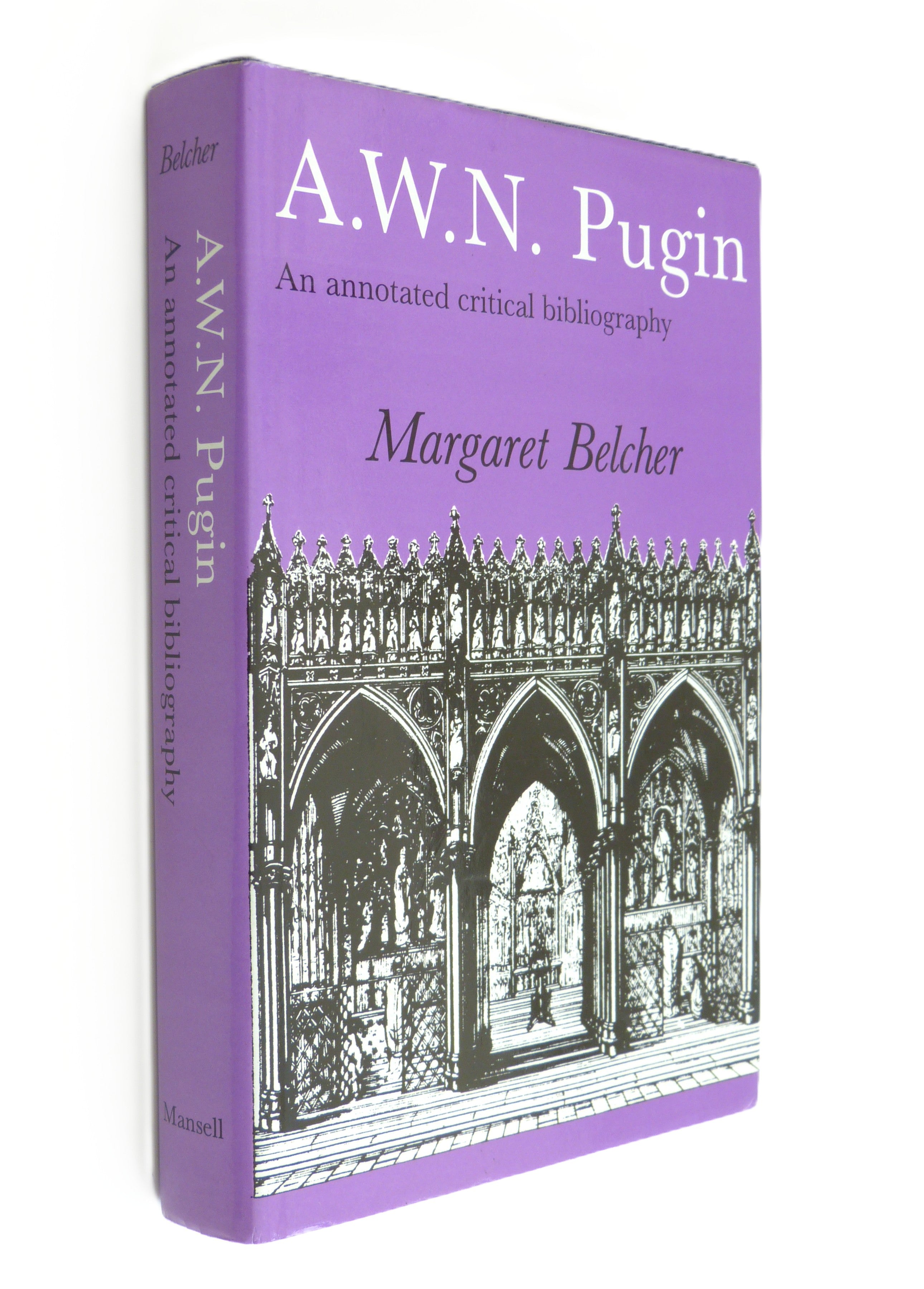 A.W.N.Pugin: An Annotated Critical Bibliography  by Belcher. (Margaret).