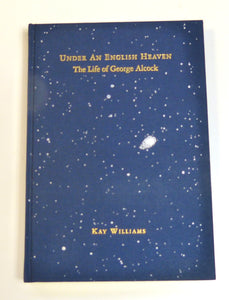 Under an English Heaven: The Life of George Alcock by Williams, Kay