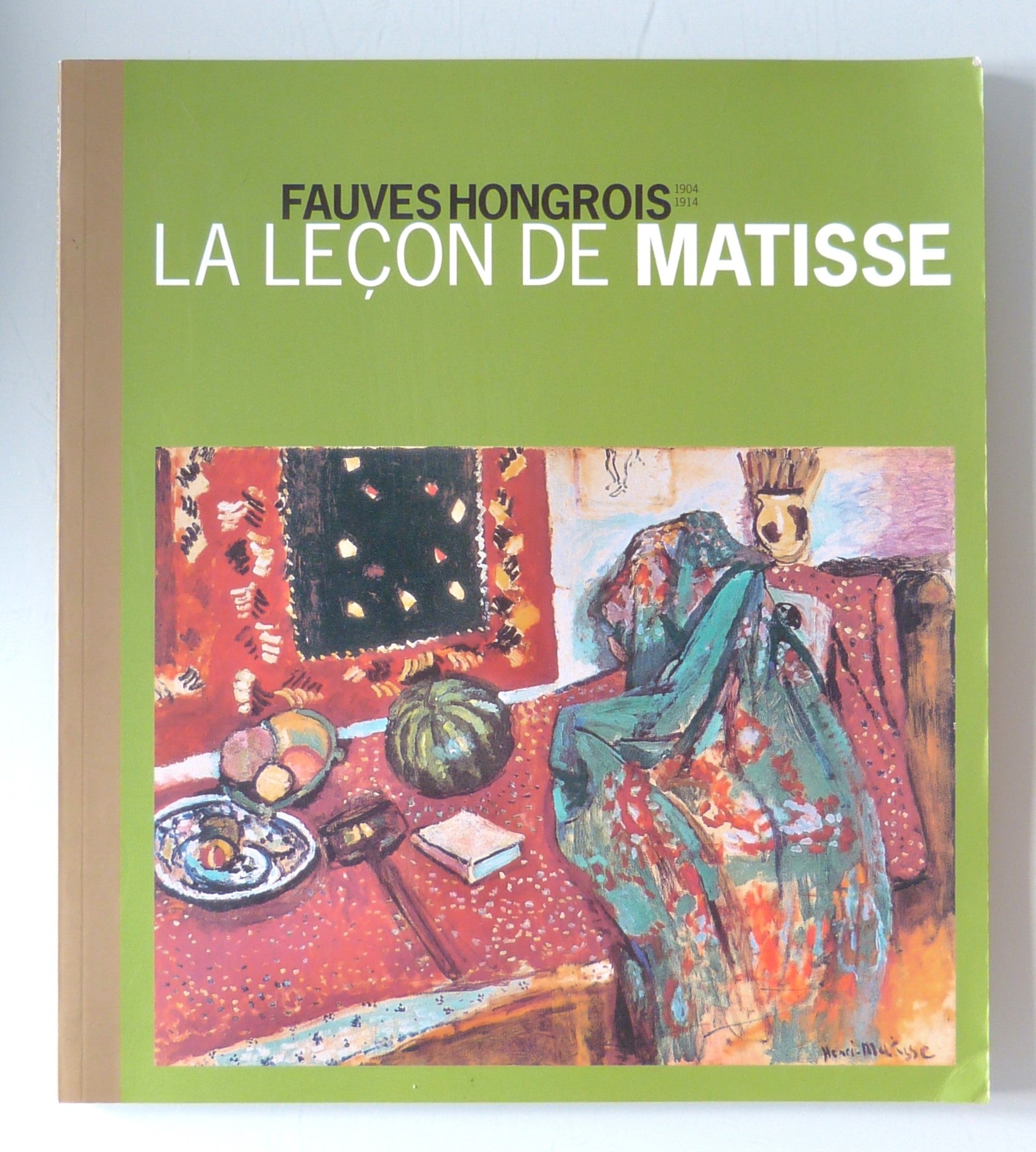 FAUVES HONGROIS 1904 - 1914. La Lecon de Matisse. by Various
