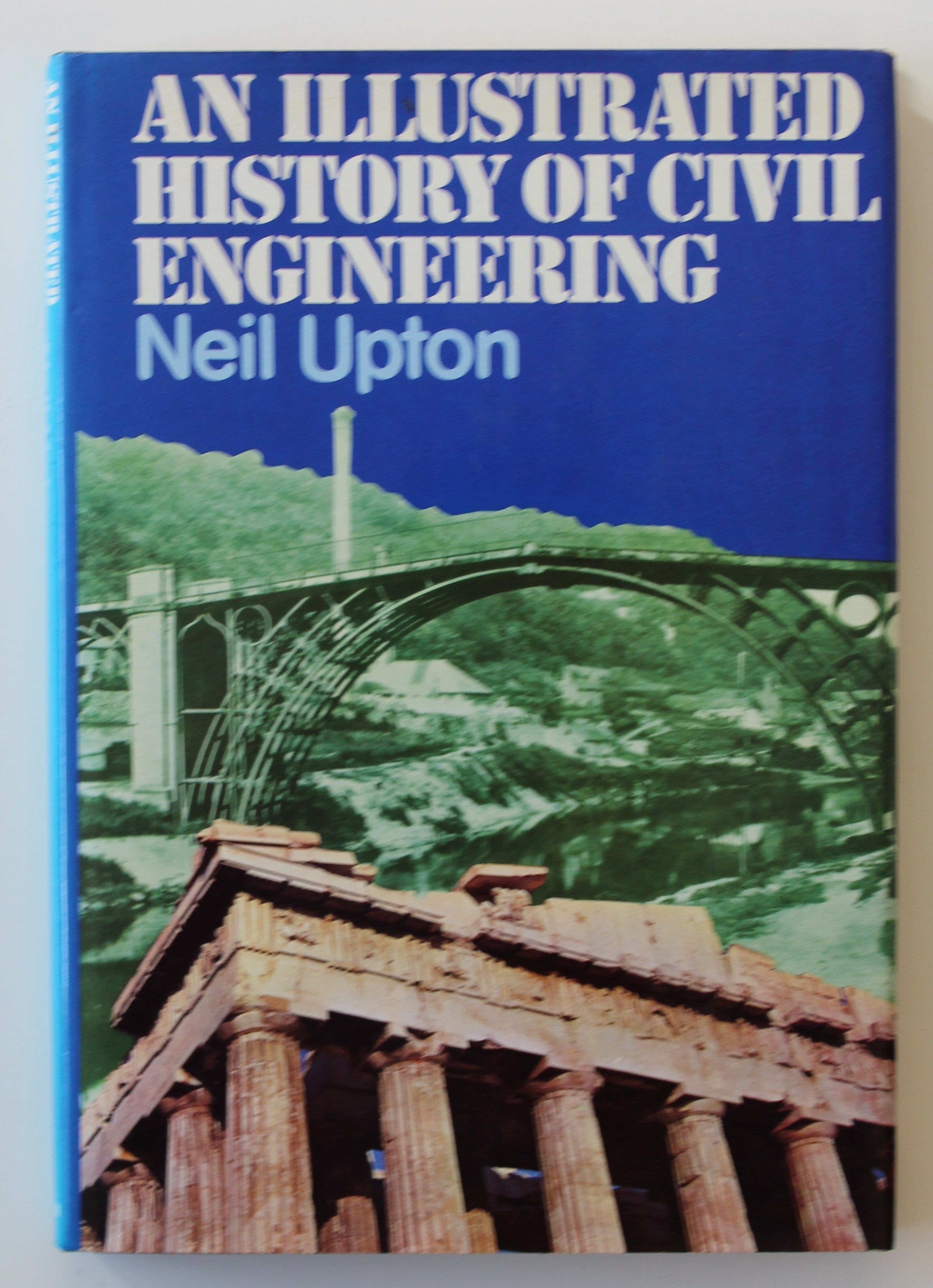 An Illustrated History of Civil Engineering by UPTON, Neil