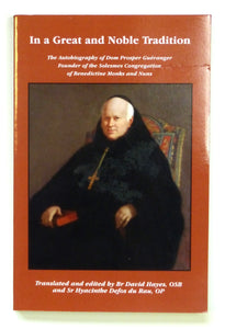 In a Great and Noble Tradition: The Autobiography of Dom Prosper Gueranger (185-1875), Founder of the Solesmes Congregation of Benedictine Monks and Nuns by Hayes, Osb, Br David