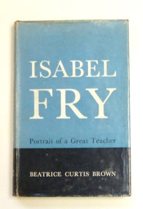 Isabel Fry: Portrait of a Great Teacher by Beatrice Curtis Brown