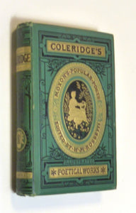 The Poetical Works of Samuel T. Coleridge Edited with a Critical Memoir by Samuel T. Coleridge; William Michael Rossetti [ed.]