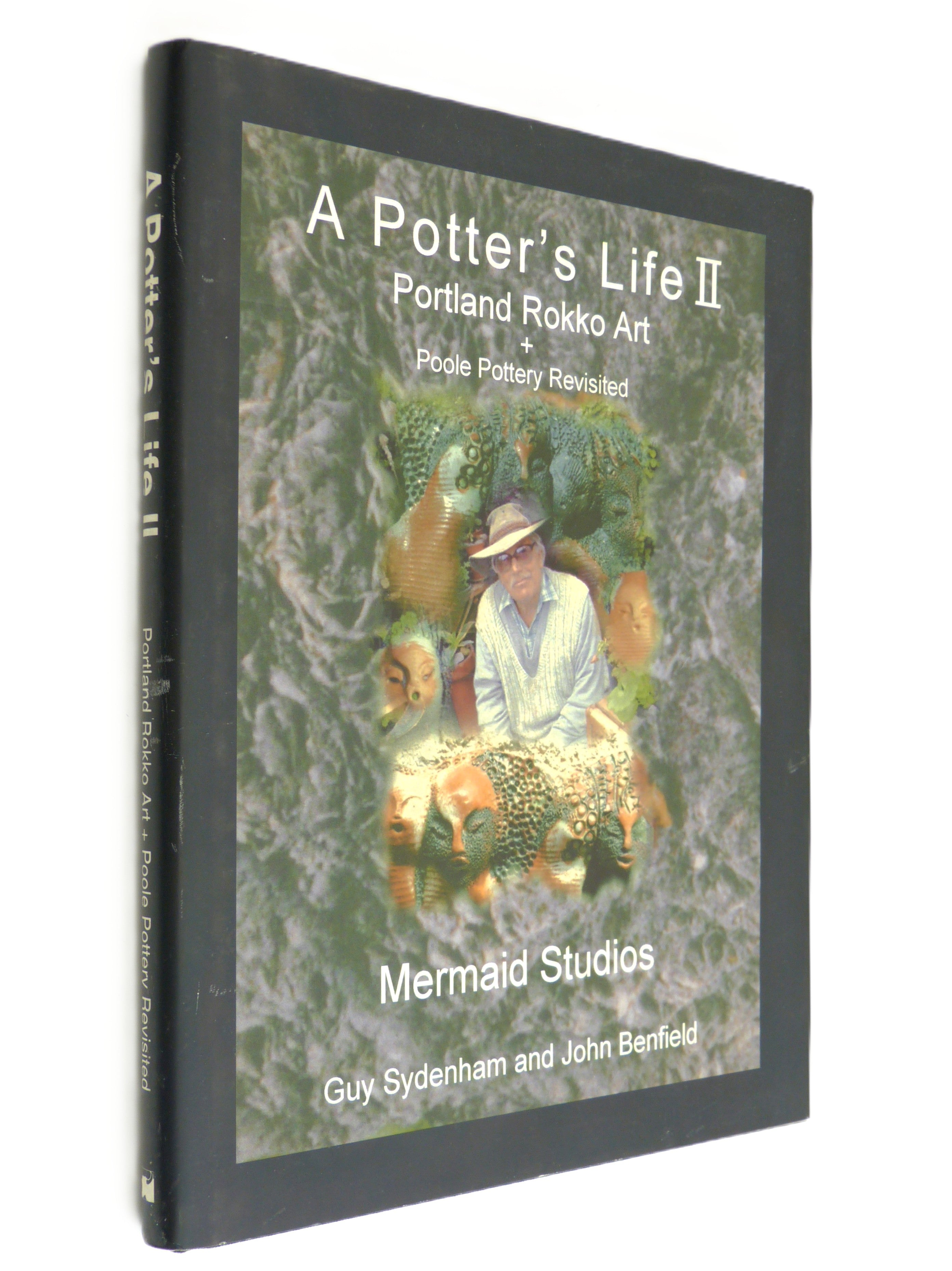 A Potter's Life II: Portland Rokko Art and Poole Pottery Revisited by Sydenham, Guy; Benfield, John