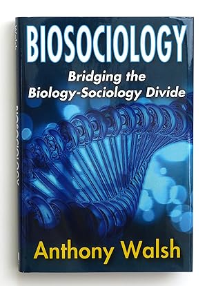 Biosociology: Bridging the Biology-Sociology Divide by Walsh, Anthony
