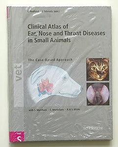 Clinical Atlas of Ear, Nose & Throat Diseases in Small Mammals: The Case-Based Approach by Hedlund, Cheryl; Taboada, Joe; Merchant, Sandra; Mortellaro, Carlo; White, Richard