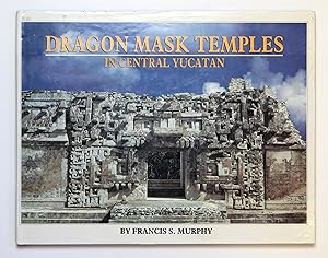 DRAGON MASK TEMPLES IN CENTRAL YUCATAN (1952-1972) Murphy, Francis S