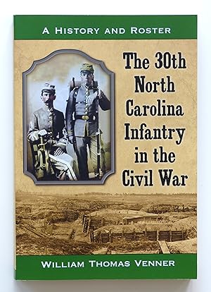The 30th North Carolina Infantry in the Civil War: A History and Roster by Venner, William Thomas
