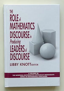 The Role of Mathematics Discourse in Producing Leaders of Discourse (Montana Mathematics Enthusiast: Monograph Series in Mathematics Education) by Knott, Libby