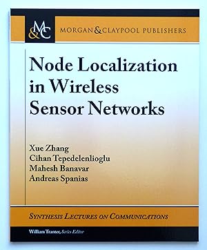 Node Localization in Wireless Sensor Networks (Synthesis Lectures on Communications) by Zhang, Xue; Tepedelenlioglu, Cihan; Banavar, Mahesh