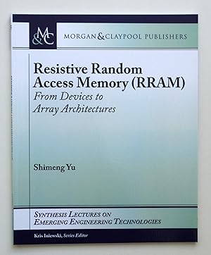 Resistive Random Access Memory (RRAM) (Synthesis Lectures on Emerging Engineering Technologies) by Shimeng Yu (author)