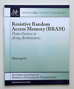 Resistive Random Access Memory (RRAM) (Synthesis Lectures on Emerging Engineering Technologies) by Shimeng Yu (author)
