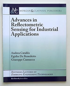 Advances in Reflectometric Sensing for Industrial Applications (Synthesis Lectures on Emerging Engineering Technologies) by Andrea Cataldo (author), Egidio De Benedetto (author) & Giuseppe Cannazza (author)