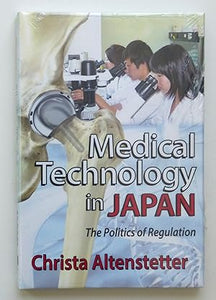 Medical Technology in Japan: The Politics of Regulation by Altenstetter, Christa