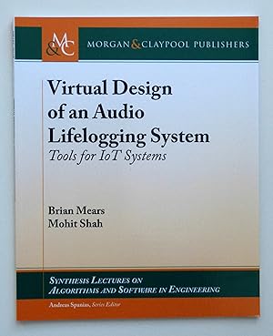 Virtual Design of an Audio Lifelogging System: Tools for IoT Systems (Synthesis Lectures on Algorithms and Software in Engineering) by Brian Mears (author) & Mohit Shah (author)