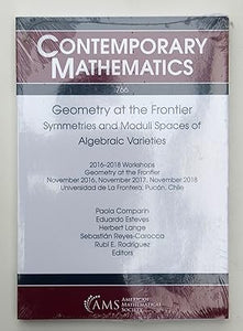 Geometry at the Frontier: Symmetries and Moduli Spaces of Algebraic Varieties (Contemporary Mathematics) by Paola Comparin (editor); Eduardo Esteves (editor); Herbert Lange (editor); Sebastian Reyes-Carocca (editor) & Rubi E. Rodriguez (editor)