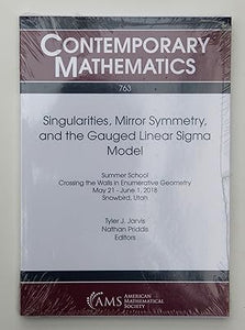 Singularities, Mirror Symmetry, and the Gauged Linear Sigma Model (Contemporary Mathematics) by Tyler J. Jarvis (editor) & Nathan Priddis (editor)
