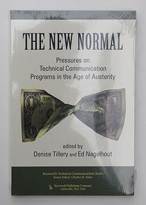 The New Normal: Pressures on Technical Communication Programs in the Age of Austerity (Baywood's Technical Communications Series) by Tillery, Denise; Nagelhout, Ed