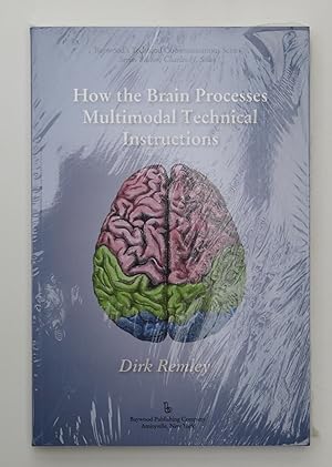 How the Brain Processes Multimodal Technical Instructions (Baywood's Technical Communications Series) by Remley, Dirk