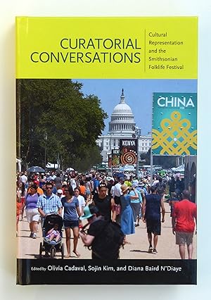 Curatorial Conversations: Cultural Representation and the Smithsonian Institution Folklife Festival: Cultural Representation and the Smithsonian Folklife Festival