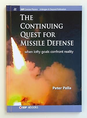 The Continuing Quest for Missile Defense: When Lofty Goals Confront Reality (IOP Concise Physics) by Peter Pella (author)