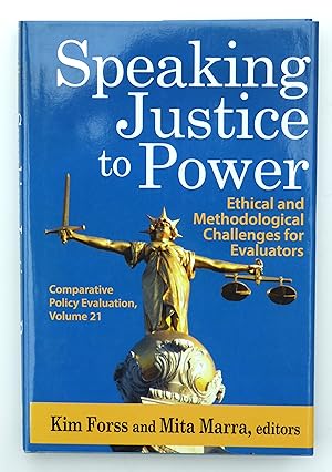 Speaking Justice to Power: Ethical and Methodological Challenges for Evaluators: 21 (Comparative Policy Evaluation)