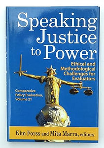 Speaking Justice to Power: Ethical and Methodological Challenges for Evaluators: 21 (Comparative Policy Evaluation)