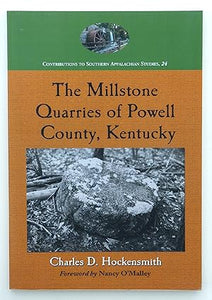 The Millstone Quarries of Powell County, Kentucky (Contributions to Southern Appalachian Studies): 24 by Charles D. Hockensmith; Donna Neary