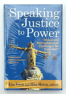 Speaking Justice to Power: Ethical and Methodological Challenges for Evaluators: 21 (Comparative Policy Evaluation)