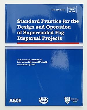 Standard Practice for the Design and Operation of Supercooled Fog Dispersal Projects: ANSI/ASCE/EWRI 44-13 (ASCE Standard) American Society Of Civil Engineers