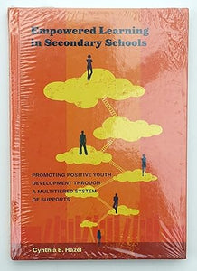 Empowered Learning in Secondary Schools: Promoting Positive Youth Development Through a Multi-Tiered System of Supports (Applying Psychology in the Schools) by Cynthia E. Hazel