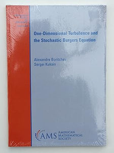 One-Dimensional Turbulence and the Stochastic Burgers Equation (Mathematical Surveys and Monographs) by Alexandre Boritchev (author) & Sergei Kuksin (author)