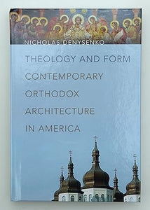 Theology and Form: Contemporary Orthodox Architecture in America by Denysenko, Nicholas