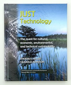 Just Technology: The Quest for Cultural, Economic, Environmental, and Technical Sustainability (Synthesis Lectures on Sustainable Development) by Thomas J. Siller (author) & Gearold Johnson (author)